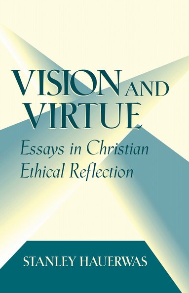 Stanley Hauerwas - Vision and Virtue, Häftad