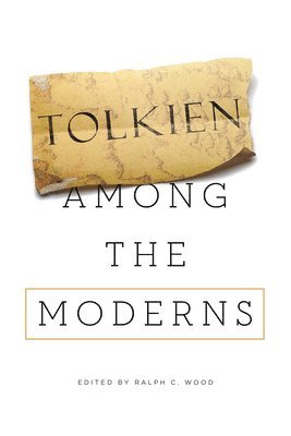 Ralph C. Wood - Tolkien Among the Moderns, Häftad