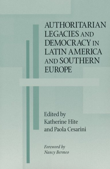 Katherine Hite, Paola Cesarini - Authoritarian Legacies and Democracy in Latin America and Southern Europe, Häftad