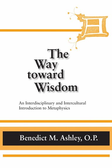 Benedict M. Ashley - Way Toward Wisdom, the, Inbunden