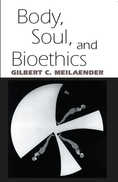 Gilbert C. Meilaender - Body, Soul, and Bioethics, Häftad