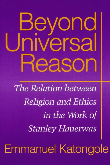 Emmanuel Katongole - Beyond Universal Reason, Häftad