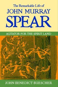 bokomslag The Remarkable Life of John Murray Spear