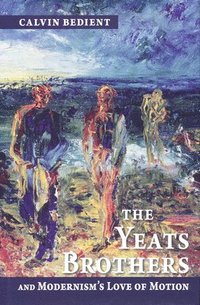 bokomslag Yeats Brothers and Modernism's Love of Motion