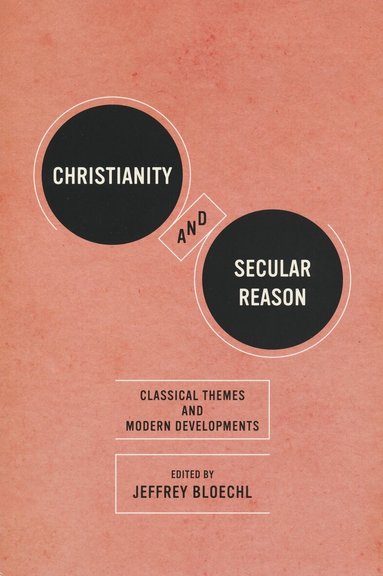 Jeffrey Bloechl - Christianity and Secular Reason, Häftad
