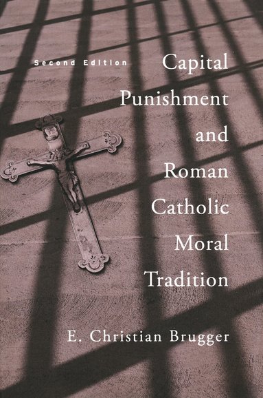 E. Christian Brugger - Capital Punishment and Roman Catholic Moral Tradition, Second Edition, Häftad