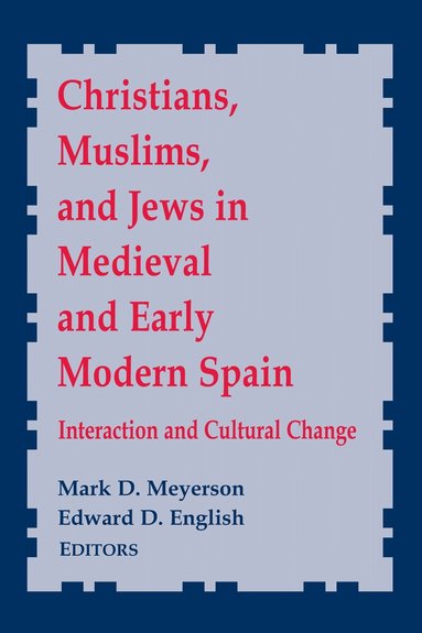 Mark D. Meyerson, Edward D. English - Christians, Muslims, and Jews in Medieval and Early Modern Spain, Inbunden