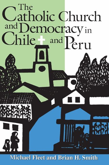 Michael Fleet, Brian H. Smith - Catholic Church and Democracy in Chile and Peru, Häftad
