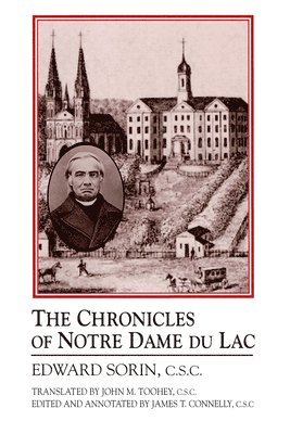 Edward Sorin, Edward Sorin C.S.C., Edward Sorin C. S. C., James T. Connelly, James T. Connelly C. S. C. - Chronicles of Notre Dame Du Lac, Häftad