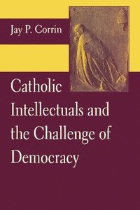 bokomslag Catholic Intellectuals and the Challenge of Democracy