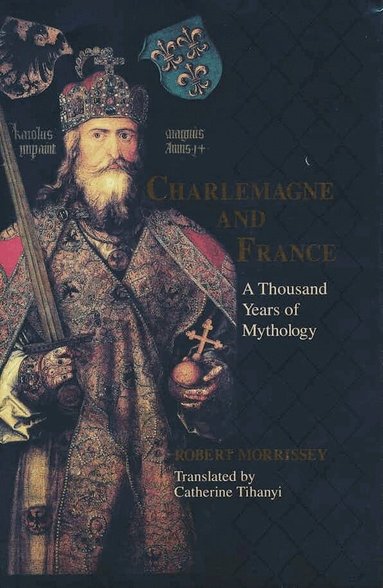 Robert Morrissey - Charlemagne and France, Inbunden