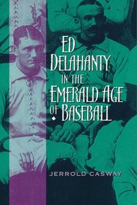 bokomslag Ed Delahanty in the Emerald Age of Baseball