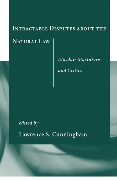 Lawrence S. Cunningham - Intractable Disputes About the Natural Law, Häftad