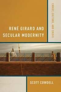 bokomslag Ren Girard and Secular Modernity