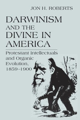 Jon H. Roberts, Jon  H. Roberts - Darwinism and the Divine in America, Häftad