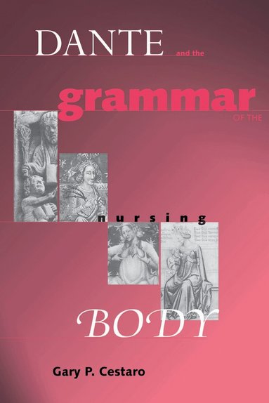Gary P. Cestaro - Dante and the Grammar of the Nursing Body, Inbunden