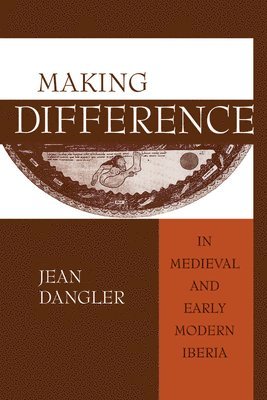 Jean Dangler - Making Difference in Medieval and Early Modern Iberia, Häftad