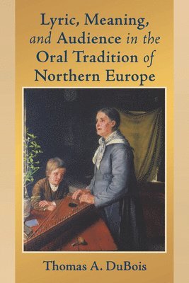 bokomslag Lyric, Meaning, and Audience in the Oral Tradition of Northern Europe
