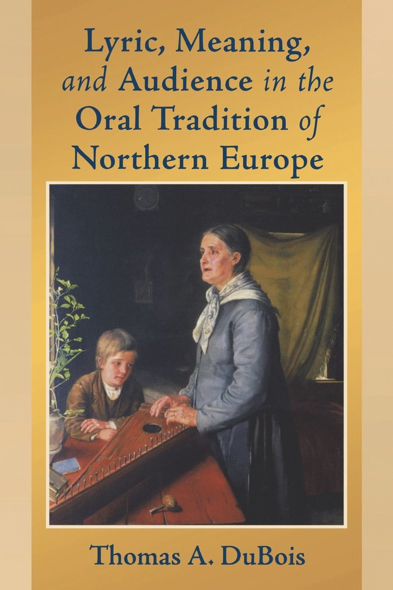 Thomas A. DuBois, Thomas A. Dubois - Lyric, Meaning, and Audience in the Oral Tradition of Northern Europe, Häftad