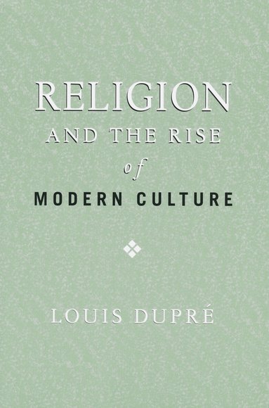 Louis Dupré - Religion and the Rise of Modern Culture, Häftad