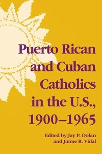 bokomslag Puerto Rican and Cuban Catholics in the U.S., 1900-1965