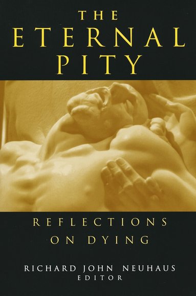 Richard John Neuhaus - Eternal Pity, Inbunden