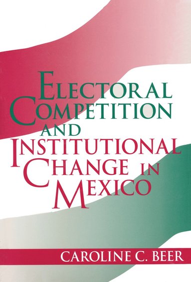 bokomslag Electoral Competition and Institutional Change in Mexico