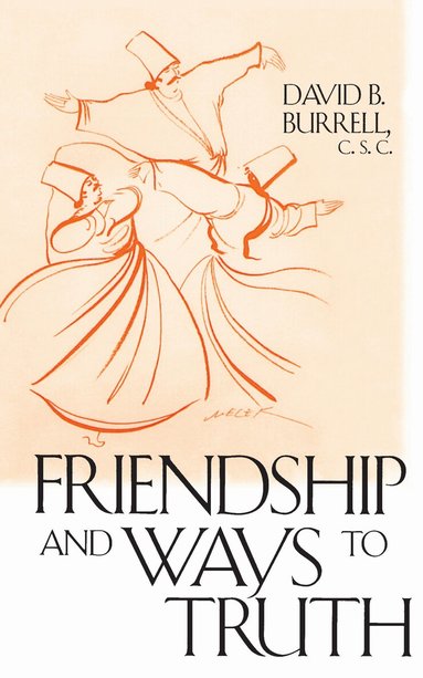 David B. Burrell - Friendship and Ways to Truth, Inbunden