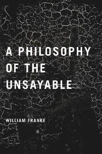 bokomslag A Philosophy of the Unsayable