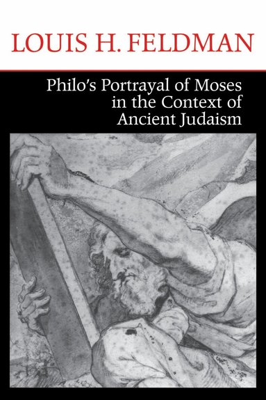 Louis H. Feldman - Philo's Portrayal of Moses in the Context of Ancient Judaism, Inbunden