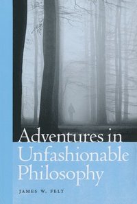 bokomslag Adventures in Unfashionable Philosophy