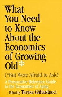 bokomslag What You Need To Know About the Economics of Growing Old (But Were Afraid to Ask)
