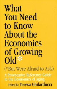 bokomslag What You Need to Know About the Economics of Growing Old (but Were Afraid to Ask)