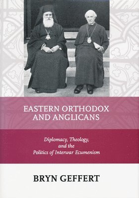 Bryn Geffert - Eastern Orthodox and Anglicans, Inbunden