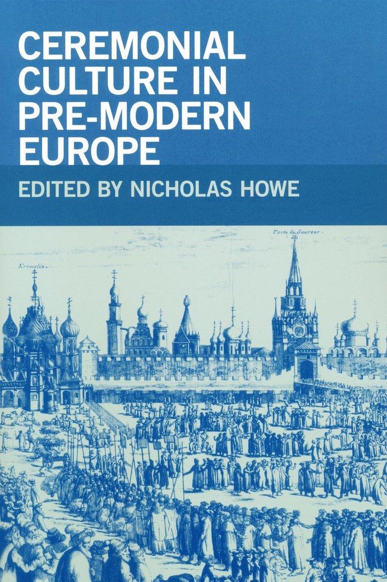 Nicholas Howe - Ceremonial Culture in Pre-Modern Europe, Häftad