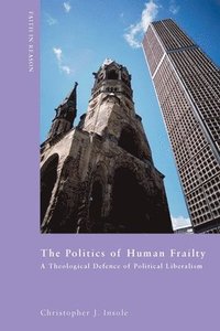 bokomslag The Politics of Human Frailty: A Theological Defense of Political Liberalism