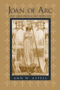 bokomslag Joan of Arc and Sacrificial Authorship