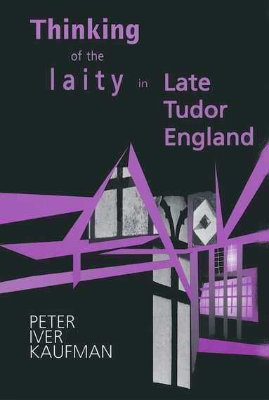 Peter Iver Kaufman - Thinking of the Laity in Late Tudor England, Häftad
