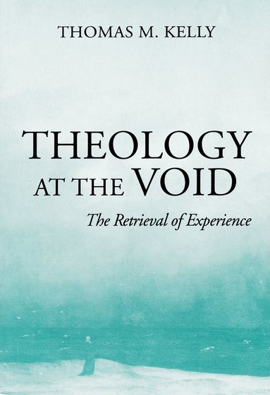 Thomas M. Kelly - Theology at the Void, Häftad