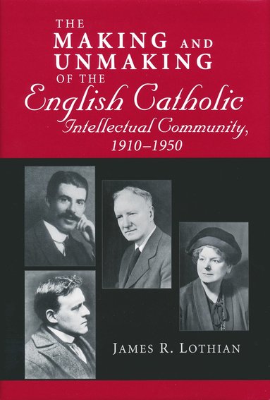 bokomslag Making and Unmaking of the English Catholic Intellectual Community, 1910-1950