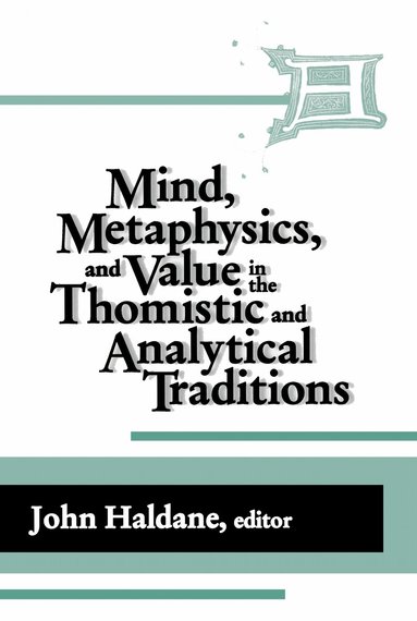John Haldane - IMind, Metaphysics, and Value in the Thomistic and Analytical Traditions, Inbunden