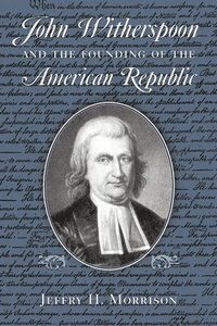 bokomslag John Witherspoon and the Founding of the American Republic