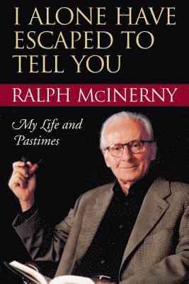 Ralph McInerny, Ralph Mcinerny - I Alone Have Escaped to Tell You, Inbunden