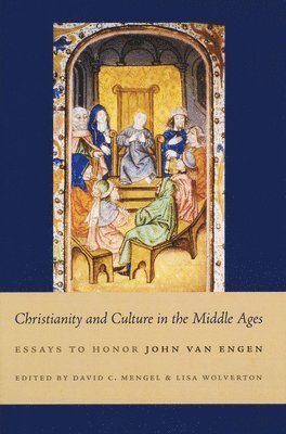 David Mengel, Lisa Wolverton - Christianity and Culture in the Middle Ages, Inbunden
