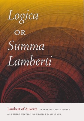 Lambert of Auxerre, Lambert Of Auxerre, Thomas S. Maloney - Logica, or Summa Lamberti, Häftad