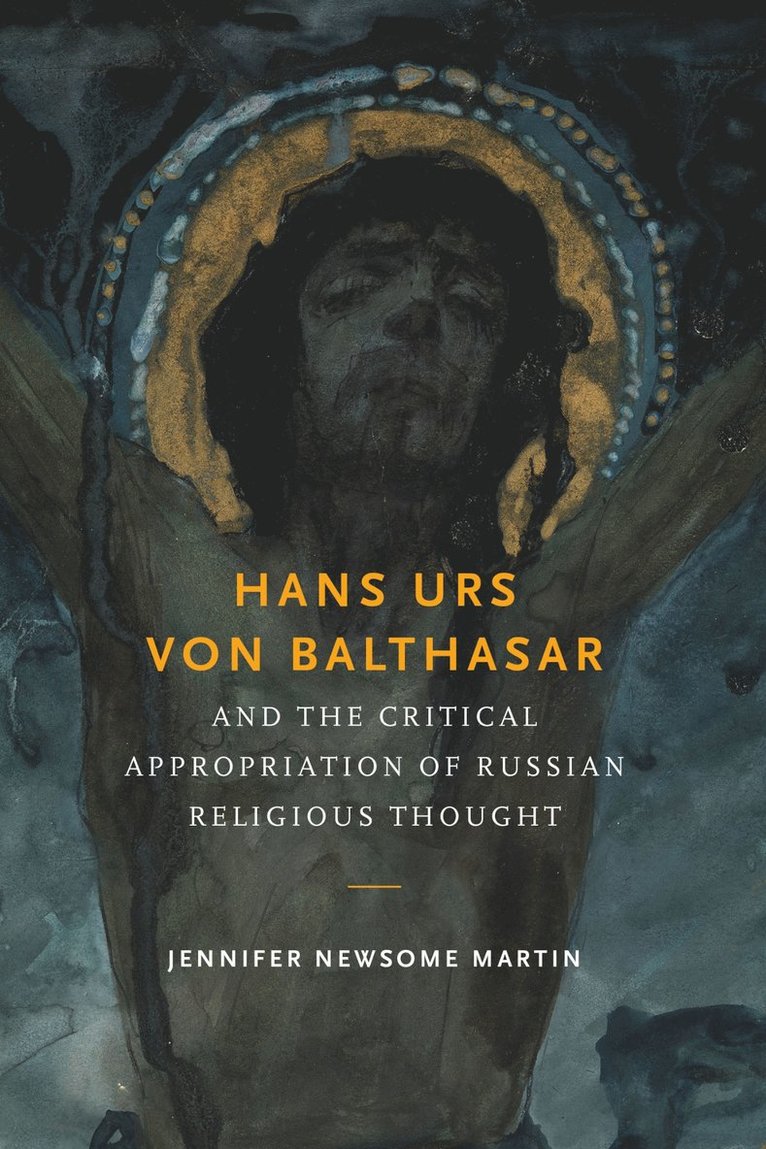 Hans Urs von Balthasar and the Critical Appropriation of Russian Religious Thought 1