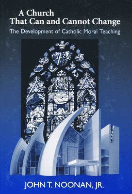 John T. Noonan - Church That Can and Cannot Change, Häftad
