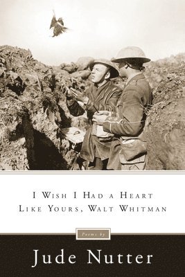 Jude Nutter - I Wish I Had a Heart Like Yours, Walt Whitman, Häftad