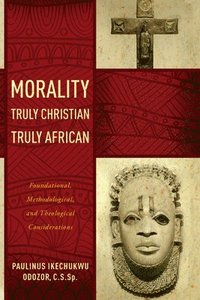 bokomslag Morality Truly Christian, Truly African