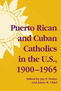 bokomslag Notre Dame History of Hispanic Catholics in the US: v. 2 Puerto Rican and Cuban Catholics in the US, 1900-65